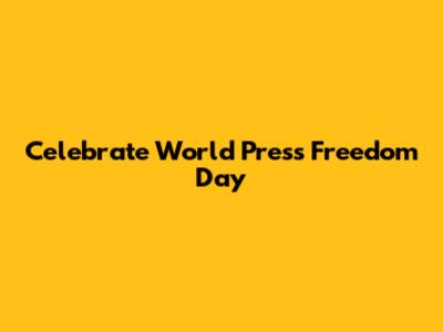 Celebrate World Press Freedom Day