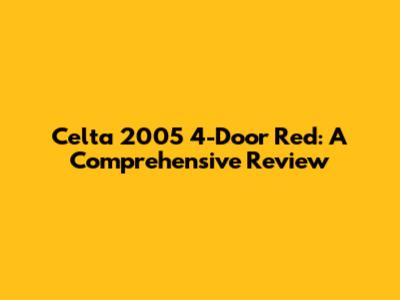 Celta 2005 4-Door Red: A Comprehensive Review