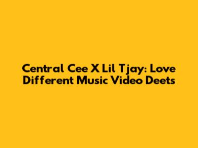 Central Cee X Lil Tjay: Love Different Music Video Deets