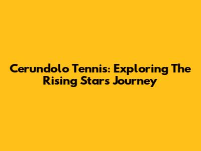 Cerundolo Tennis: Exploring The Rising Star's Journey