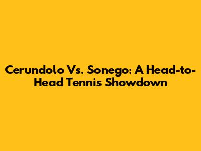 Cerundolo Vs. Sonego: A Head-to-Head Tennis Showdown