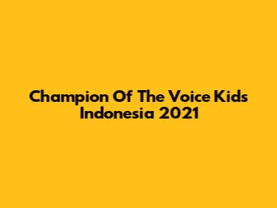 Champion Of The Voice Kids Indonesia 2021