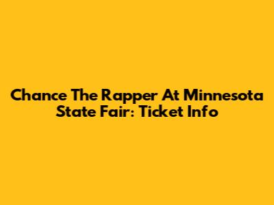 Chance The Rapper At Minnesota State Fair: Ticket Info