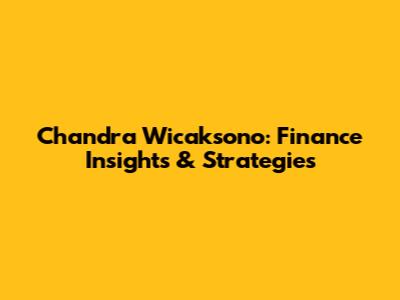 Chandra Wicaksono: Finance Insights & Strategies