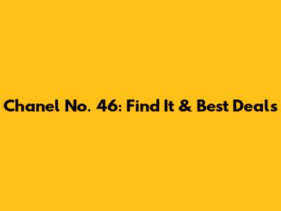Chanel No. 46: Find It & Best Deals