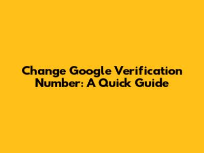 Change Google Verification Number: A Quick Guide