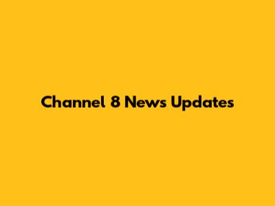 Channel 8 News Updates