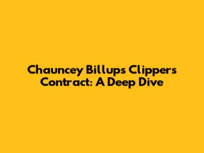Chauncey Billups' Clippers Contract: A Deep Dive