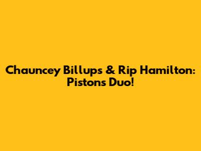 Chauncey Billups & Rip Hamilton: Pistons Duo!