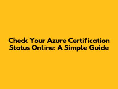 Check Your Azure Certification Status Online: A Simple Guide