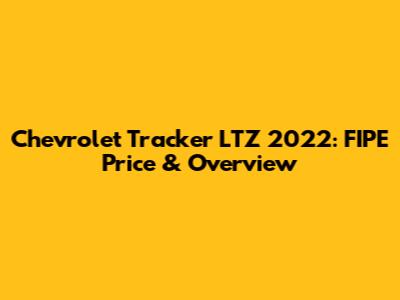 Chevrolet Tracker LTZ 2022: FIPE Price & Overview