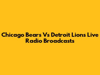 Chicago Bears Vs Detroit Lions Live Radio Broadcasts