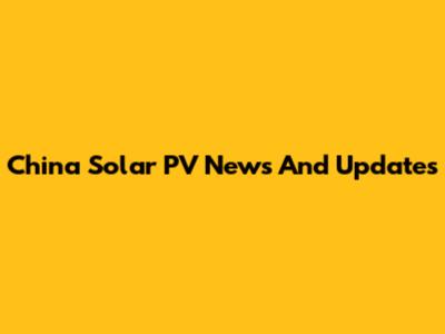 China Solar PV News And Updates
