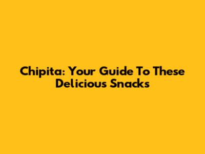 Chipita: Your Guide To These Delicious Snacks