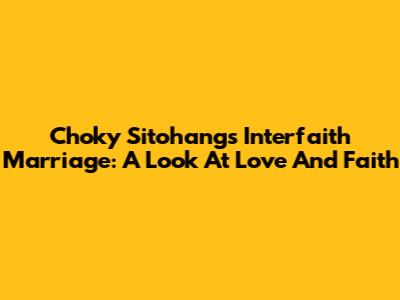 Choky Sitohang's Interfaith Marriage: A Look At Love And Faith