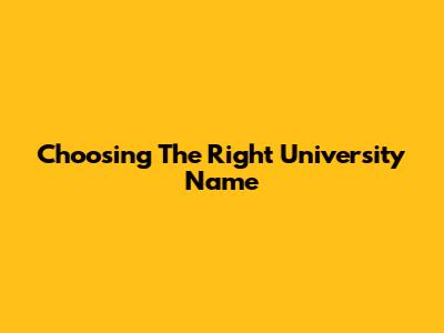 Choosing The Right University Name