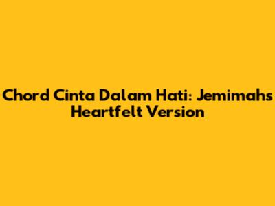 Chord Cinta Dalam Hati: Jemimah's Heartfelt Version