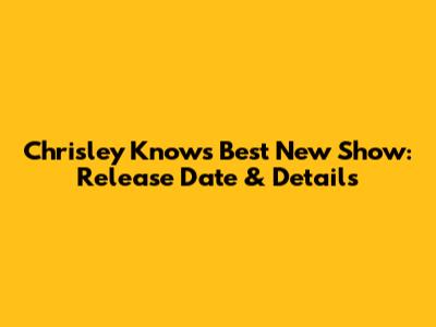 Chrisley Knows Best New Show: Release Date & Details
