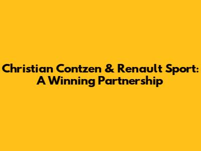 Christian Contzen & Renault Sport: A Winning Partnership