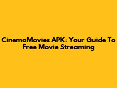 CinemaMovies APK: Your Guide To Free Movie Streaming