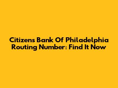 Citizens Bank Of Philadelphia Routing Number: Find It Now