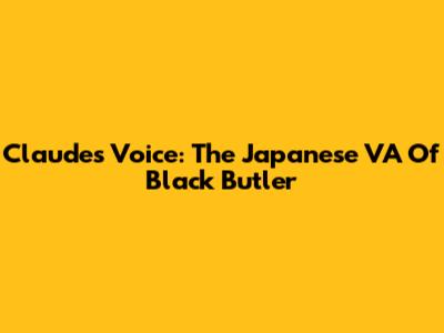 Claude's Voice: The Japanese VA Of Black Butler
