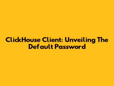 ClickHouse Client: Unveiling The Default Password