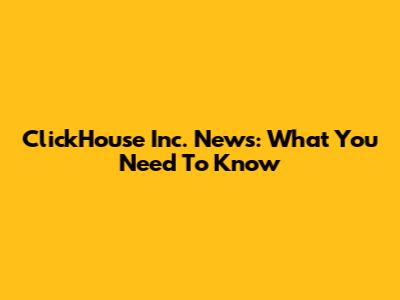 ClickHouse Inc. News: What You Need To Know
