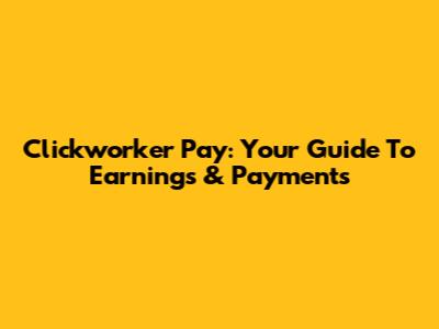 Clickworker Pay: Your Guide To Earnings & Payments
