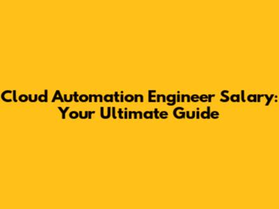 Cloud Automation Engineer Salary: Your Ultimate Guide