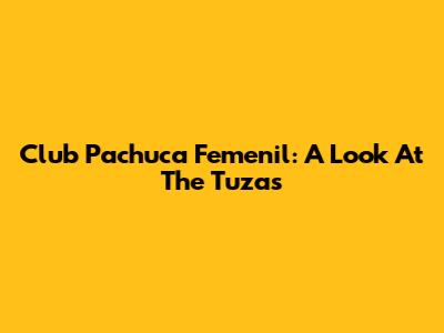 Club Pachuca Femenil: A Look At The Tuzas