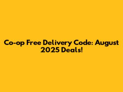Co-op Free Delivery Code: August 2025 Deals!