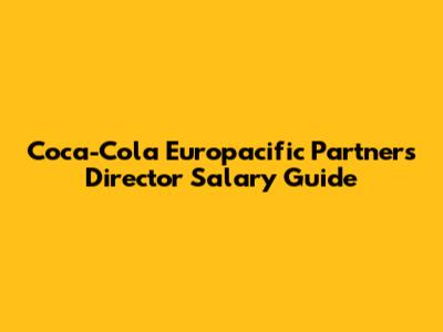 Coca-Cola Europacific Partners Director Salary Guide