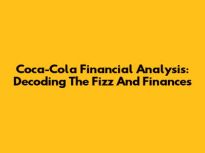 Coca-Cola Financial Analysis: Decoding The Fizz And Finances