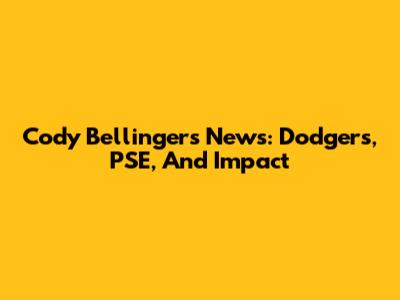 Cody Bellinger's News: Dodgers, PSE, And Impact