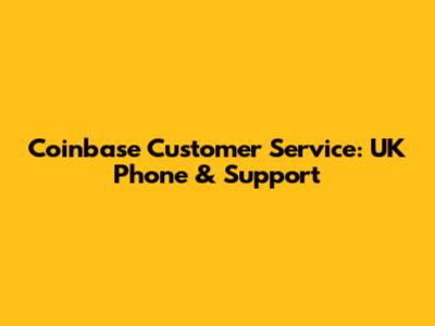 Coinbase Customer Service: UK Phone & Support