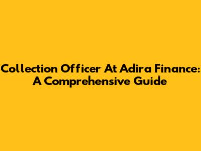 Collection Officer At Adira Finance: A Comprehensive Guide