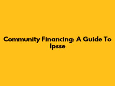Community Financing: A Guide To Ipsse