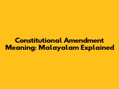 Constitutional Amendment Meaning: Malayalam Explained