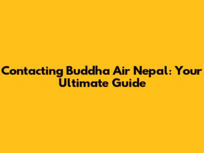Contacting Buddha Air Nepal: Your Ultimate Guide