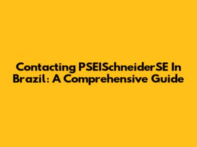 Contacting PSEISchneiderSE In Brazil: A Comprehensive Guide
