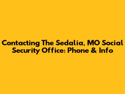 Contacting The Sedalia, MO Social Security Office: Phone & Info