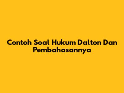 Contoh Soal Hukum Dalton Dan Pembahasannya