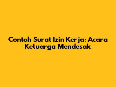 Contoh Surat Izin Kerja: Acara Keluarga Mendesak