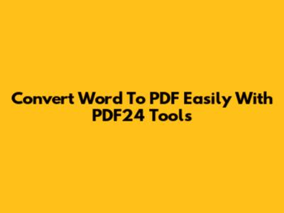 Convert Word To PDF Easily With PDF24 Tools