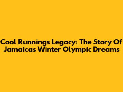 Cool Runnings' Legacy: The Story Of Jamaica's Winter Olympic Dreams