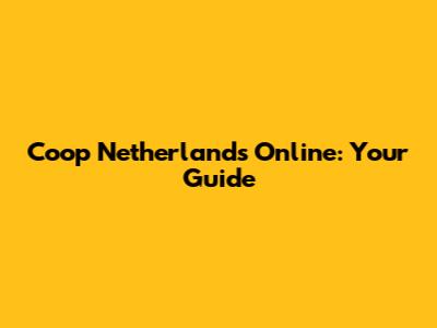 Coop Netherlands Online: Your Guide