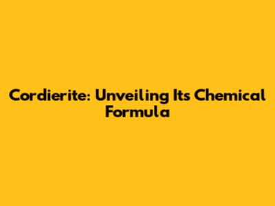 Cordierite: Unveiling Its Chemical Formula