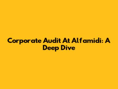 Corporate Audit At Alfamidi: A Deep Dive