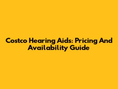 Costco Hearing Aids: Pricing And Availability Guide
